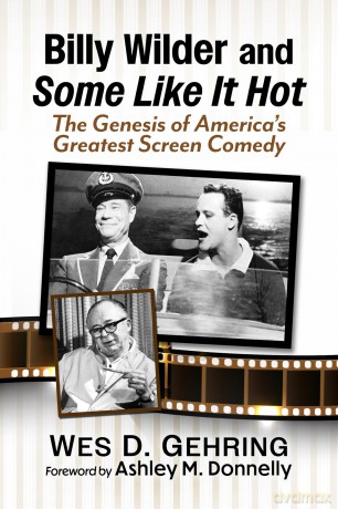 Billy Wilder and Some Like It Hot: The Genesis of America's Greatest Screen Comedy - Wes Gehring [KSIĄŻKA]