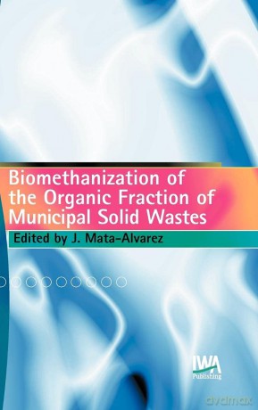 Biomethanization of the Organic Fraction of Municipal Solid Wastes - J. (Ed Mata-Alvarez [KSIĄŻKA]