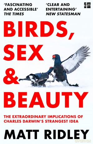 Birds, Sex and Beauty: the extraordinary new book on Darwin's sexual selection theory from bestselling science writer Matt Ridley - Matt Ridley [KSIĄŻKA]