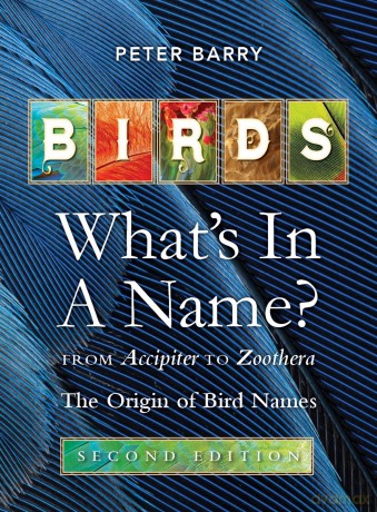 Birds: What's in a Name: From Accipiter to Zoothera. The Origin of Bird Names - Peter Barry [KSIĄŻKA]