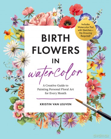 Birth Flowers in Watercolor: A Creative Guide to Painting Personal Floral Art for Every Month - Includes Watercolor Pad with Sketches-No Drawing Required! - Kirsten Van Leuven [KSIĄŻKA]