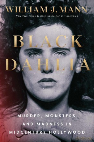 Black Dahlia: Murder, Monsters, and Madness in Midcentury Hollywood - William J Mann [KSIĄŻKA]