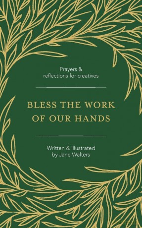 Bless The Work Of Our Hands: Prayers and reflections for creatives - Jane Walters [KSIĄŻKA]