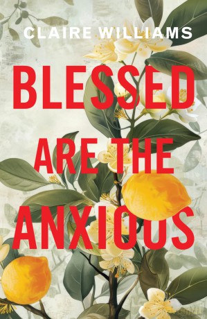 Blessed are the Anxious: Faith in Seasons of Anxiety - Claire Williams [KSIĄŻKA]