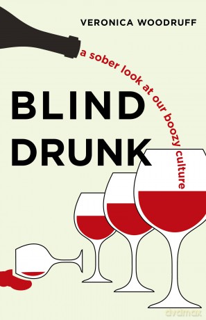Blind Drunk: A Sober Look at Our Boozy Culture - Veronica Woodruff [KSIĄŻKA]