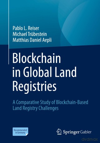 Blockchain in Global Land Registries: A Comparative Study of Blockchain-Based Land Registry Challenges - Pablo L. Reiser [KSIĄŻKA]