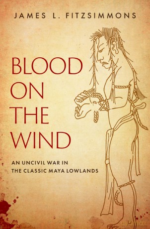 Blood on the Wind: An Uncivil War in the Classic Maya Lowlands [KSIĄŻKA]