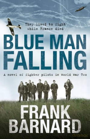 Blue Man Falling: A riveting World War Two tale of RAF fighter pilots - Frank Barnard [KSIĄŻKA]
