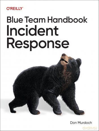 Blue Team Handbook: Incident Response - Don Murdoch [KSIĄŻKA]
