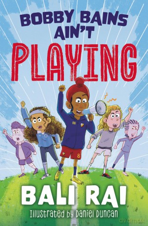 Bobby Bains Ain't Playing: An uplifting tale of football and community (Dyslexia-friendly) - Bali Rai [KSIĄŻKA]