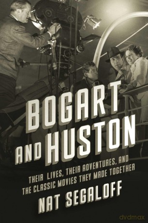 Bogart and Huston: Their Lives, Their Adventures, and the Classic Movies They Made Together - Nat Segaloff [KSIĄŻKA]