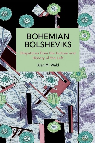 Bohemian Bolsheviks: Dispatches from the Culture and History of the Left (Historical Materialism) - Alan Wald [KSIĄŻKA]