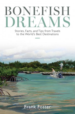 Bonefish Dreams: Stories, Facts, and Tips from Travels to the World's Best Destinations - F Foster [KSIĄŻKA]