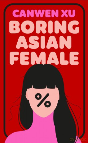 Boring Asian Female: An Addictive Debut about Obsession, Identity and the Dark Side of Success in a World That Demands You Stand Out - Canwen Xu [KSIĄŻKA]