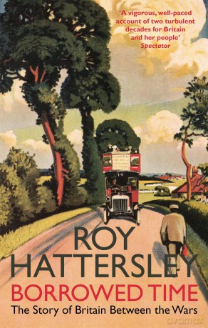 Borrowed Time: The Story of Britain Between the Wars - Roy Hattersley [KSIĄŻKA]