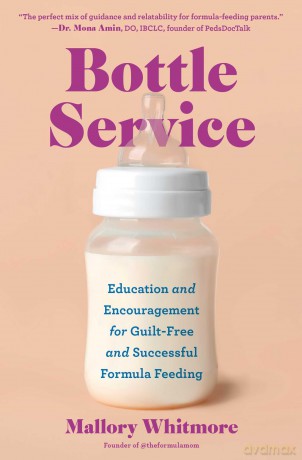 Bottle Service: Education and Encouragement for Guilt-Free and Successful Formula Feeding - Mallory Whitmore [KSIĄŻKA]
