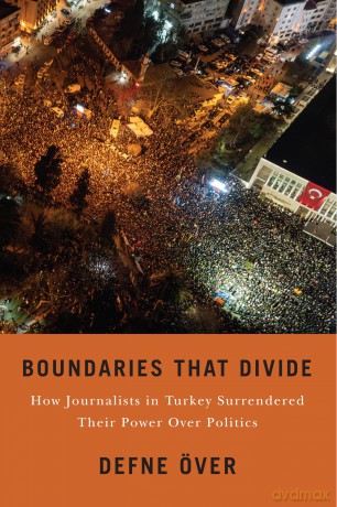 Boundaries That Divide: How Journalists in Turkey Surrendered Their Power Over Politics - Defne Oever [KSIĄŻKA]