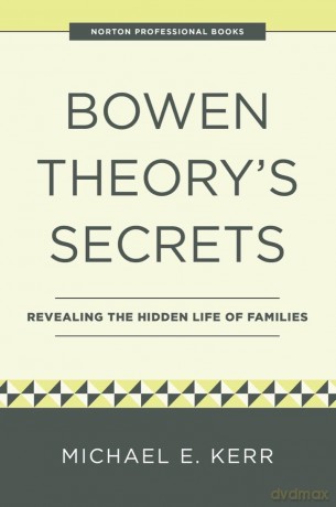 Bowen Theory's Secrets: Revealing the Hidden Life of Families [KSIĄŻKA]