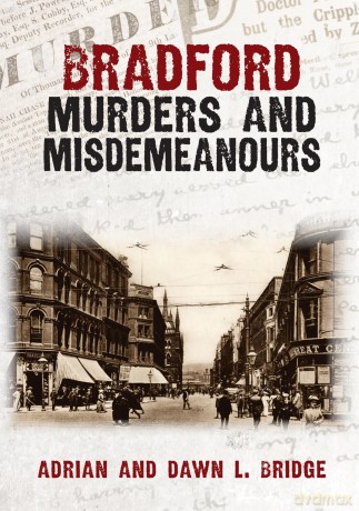 Bradford Murders and Misdemeanours - Adrian L Bridge [KSIĄŻKA]