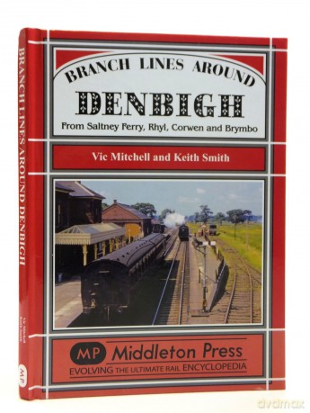 Branch Lines Around Denbigh: From Saltney Ferry, Rhyl, Corwen and Brymbo - Vic Mitchell [KSIĄŻKA]