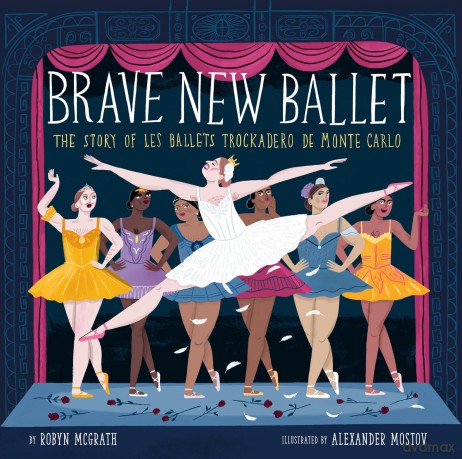 Brave New Ballet: The Story of Les Ballets Trockadero de Monte Carlo - Robyn Mcgrath [KSIĄŻKA]
