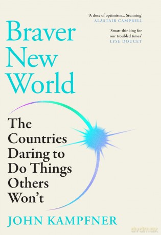 Braver New World: The Countries Daring to Do Things Others Won't - John Kampfner [KSIĄŻKA]