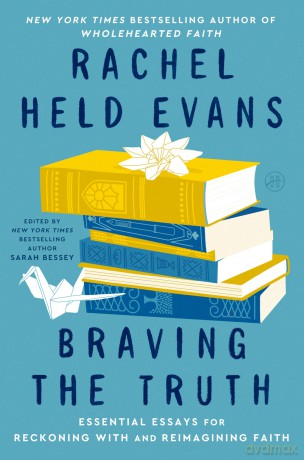 Braving the Truth: Essential Essays for Reckoning with and Reimagining Faith - Evans Rachel [KSIĄŻKA]