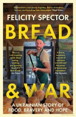 Bread and War: A Ukrainian Story of Food, Bravery and Hope - Felicity Spector [KSIĄŻKA]