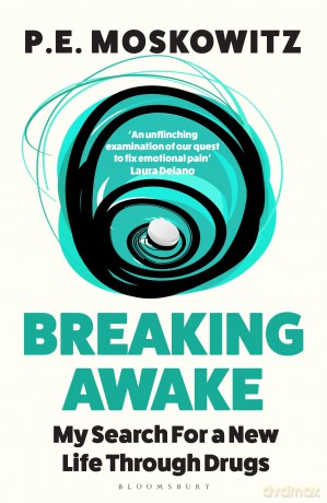 Breaking Awake: My Search For A New Life Through Drugs - P E Moskowitz [KSIĄŻKA]