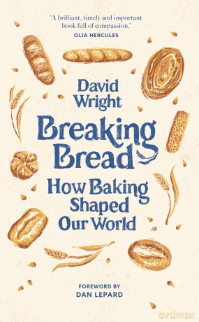 Breaking Bread: How Baking Shaped Our World - David Wright [KSIĄŻKA]