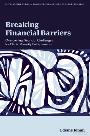 Breaking Financial Barriers: Overcoming Financial Challenges for Ethnic Minority Entrepreneurs (International Studies in Small Business and Entrepreneurship Research) - Udeme Jonah [KSIĄŻKA]