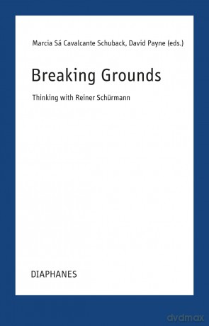 Breaking Grounds: Thinking with Reiner Schürmann (Transpositions) - Marcia Sa Schuback [KSIĄŻKA]