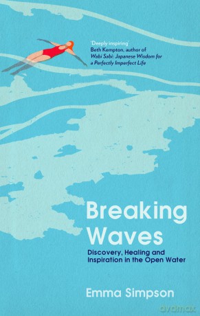 Breaking Waves: Discovery, Healing and Inspiration in the Open Water - Emma Simpson [KSIĄŻKA]