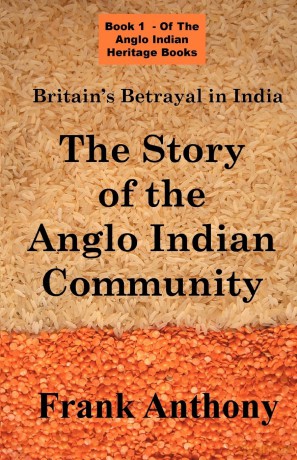 Britain's Betrayal in India: The Story of the Anglo Indian Community (Anglo Indian Heritage) - Frank Anthony [KSIĄŻKA]