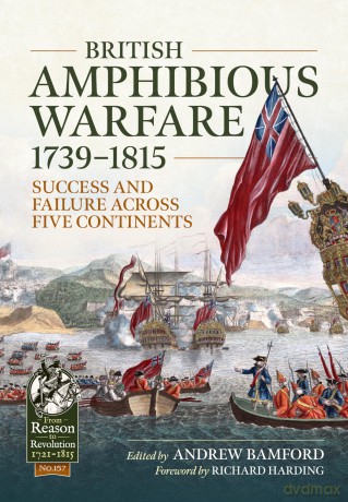British Amphibious Warfare 1739-1815: Success and Failure Across Five Continents (From Reason to Revolution 1721-1815) - Andrew Bamford [KSIĄŻKA]