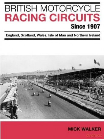 British Motorcycle Racing Circuits Since 1907: England, Scotland, Wales, Isle of Man and Northern Ireland - Walker [KSIĄŻKA]