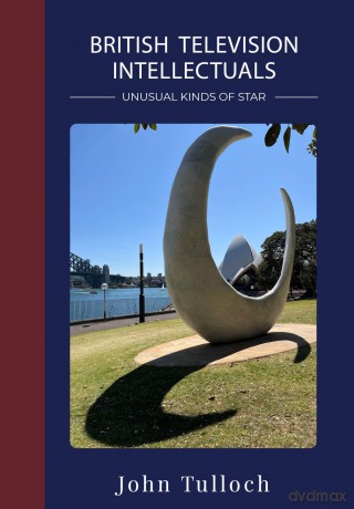 British Television Intellectuals: Unusual Kinds of Star [KSIĄŻKA]