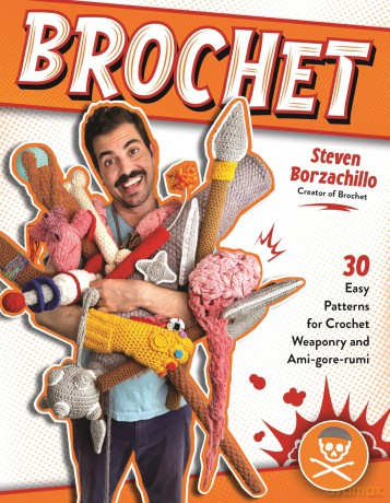 Brochet: 30 Easy Patterns for Crochet Weaponry and Ami-gore-umi - Steven Borzachillo [KSIĄŻKA]