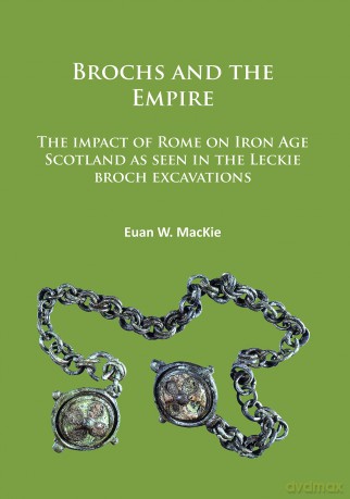 Brochs and the Empire: The Impact of Rome on Iron Age Scotland as Seen in the Leckie Broch Excavations - Euan Mackie [KSIĄŻKA]
