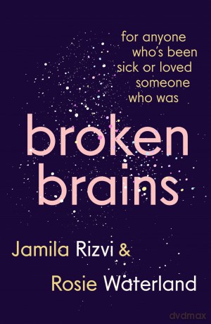 Broken Brains: For Anyone Who's Been Sick Or Loved Someone Who Was - Jamila Rizvi [KSIĄŻKA]