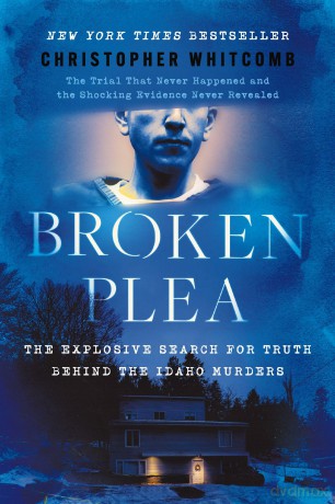 Broken Plea: The Explosive Search for Truth Behind the Idaho Murders - Christophe Whitcomb [KSIĄŻKA]
