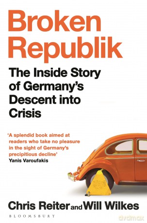 Broken Republik: The Inside Story of Germany's Descent into Crisis - Chris Reiter [KSIĄŻKA]