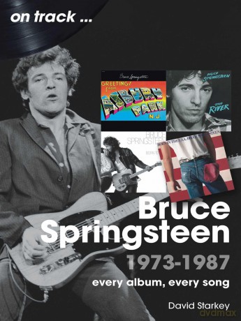 Bruce Springsteen 1973 - 1987 On Track: Every Album, Every Song - David Starkey [KSIĄŻKA]