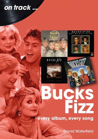 Bucks Fizz On Track: Every Album, Every Song - David Waterfield [KSIĄŻKA]