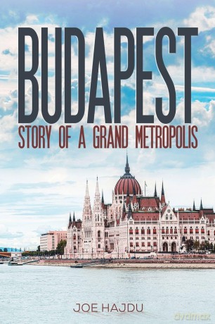 Budapest: Story of a Grand Metropolis - Joe Hajdu [KSIĄŻKA]