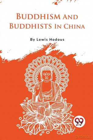 Buddhism and Buddhists in China - Lewis Hodous [KSIĄŻKA]