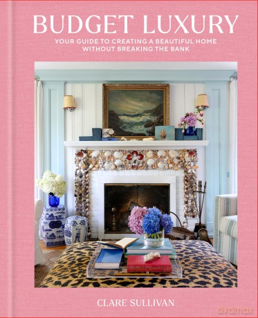 Budget Luxury: Your Guide to Creating a Beautiful Home Without Breaking the Bank - Clare Sullivan [KSIĄŻKA]