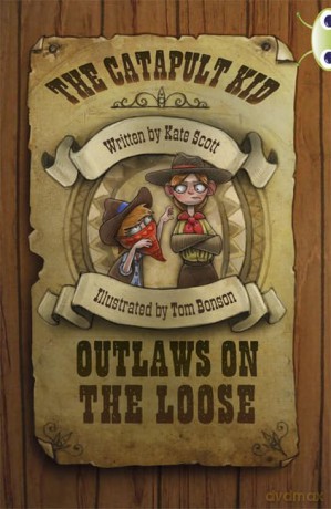 Bug Club Independent Fiction Year 6 Red B The Catapult Kid: Outlaws on the Loose: Outlaws On The Loose - Scott Kate [KSIĄŻKA]