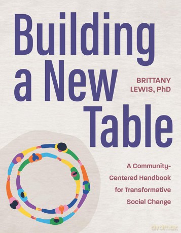 Building a New Table: A Community-Centered Handbook for Transformative Social Change - Brittany Lewis [KSIĄŻKA]