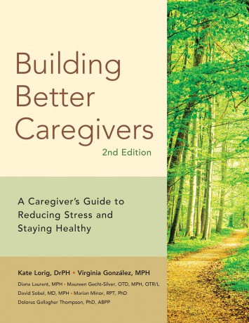 Building Better Caregivers (2nd Edition): A Caregiver's Guide to Reducing Stress and Staying Healthy (9781945188312) - Kete Lorig [KSIĄŻKA]